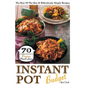 Instant Pot Budget: 70 Recipes You'll Love. The Best Of The Best & Ridiculously Simple Recipes