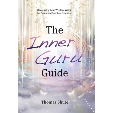 The Inner Guru Guide: Harnessing Your Wisdom Within for Sustained Spiritual Evolution