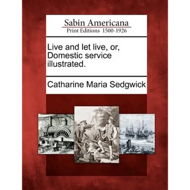 Live and Let Live, Or, Domestic Service Illustrated.