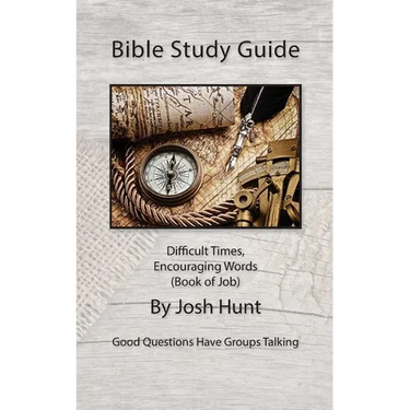 Bible Study Guide -- Difficult Times, Encouraging Words (Book of Job): Good Questions Have Small Groups Talking