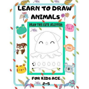 Learn to Draw Animals for Kids Age 2-5: draw cute animals Step-by-Step Guide to Learn drawing size 8.5X11 inche