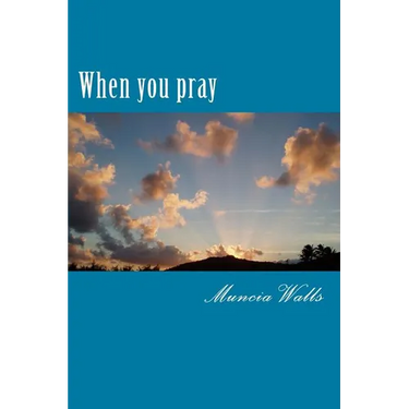 When you pray: A study on the prayer Jesus taught His disciples.