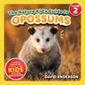 The Nature Kid's Guide to Opossums: A Level 2 Reader for Curious Young Kids Who Love Opossums!