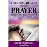 Touching Heaven Through Prayer: The Secrets of Prayer Warrior
