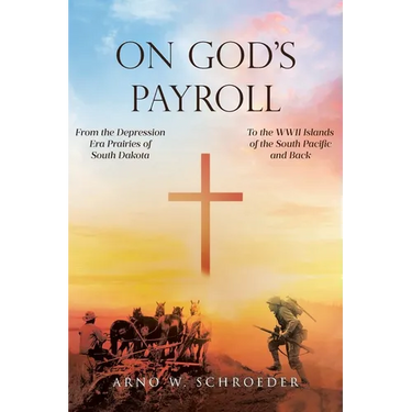 On God's Payroll: From the Depression Era Prairies of South Dakota to the WWII Islands of the South Pacific and Back
