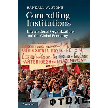 Controlling Institutions: International Organizations and the Global Economy