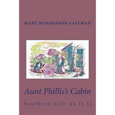 Aunt Phillis's Cabin: Southern Life As It Is