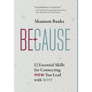 Because: 12 Essential Skills for Connecting How You Lead with Why