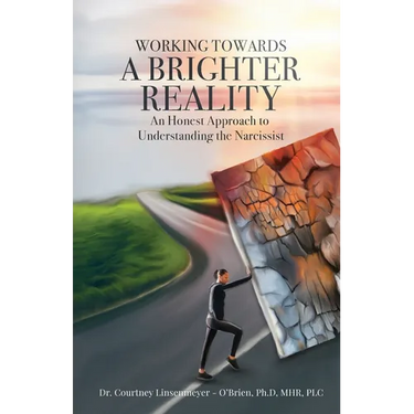 WORKING TOWARDS A BRIGHTER REALITY - An Honest Approach to Understanding the Narcissist