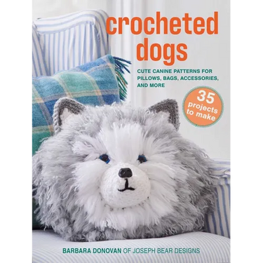 Crocheted Dogs: 35 Projects to Make: Cute Canine Patterns for Pillows, Bags, Accessories, and More