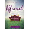 Affirmed: Discovering the Echos of God's Truth Silenced by Life's Noise