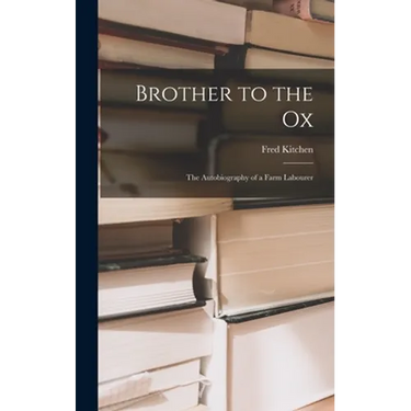 Brother to the Ox; the Autobiography of a Farm Labourer