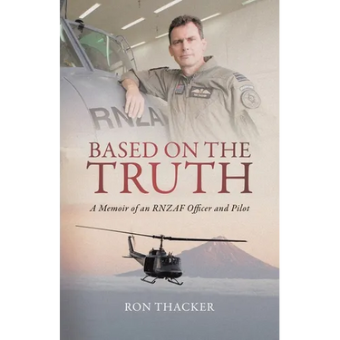 Based on the Truth: A Memoir of an RNZAF Officer and Pilot