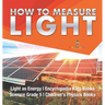 How to Measure Light Light as Energy Encyclopedia Kids Books Science Grade 5 Children's Physics Books