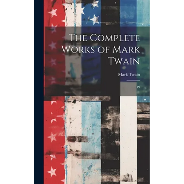 The Complete Works of Mark Twain: 19