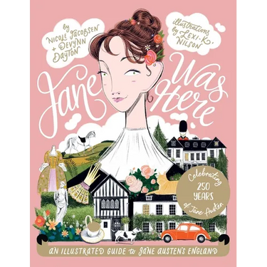 Jane Was Here: An Illustrated Guide to Jane Austen's England