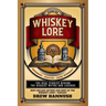 Whiskey Lore: Volume One: Bourbon, Scotch, Irish Whiskey: The Real Stories Behind the Biggest Myths and Legends