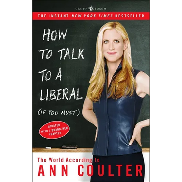 How to Talk to a Liberal (If You Must): The World According to Ann Coulter