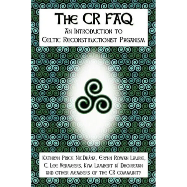 The CR FAQ - An Introduction to Celtic Reconstructionist Paganism