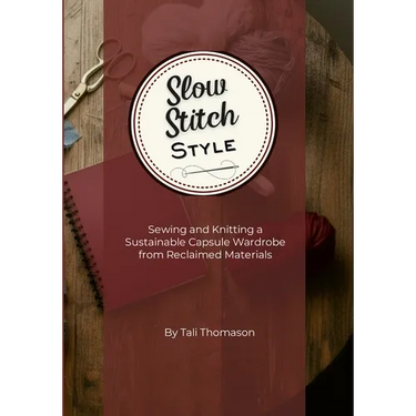 Slow Stitch Style: Sewing and Knitting a Sustainable Capsule Wardrobe from Reclaimed Materials