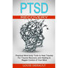 Ptsd Recovery: Practical Mind-body Tools to Heal Trauma (For Trauma Recovery and Healing to Regain Control of Your Mind)
