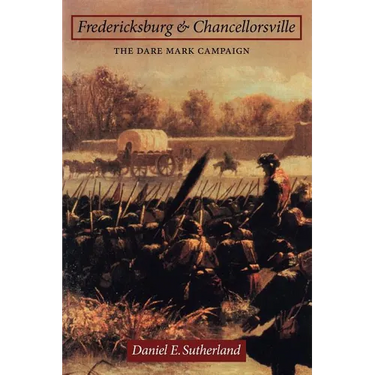Fredericksburg and Chancellorsville: The Dare Mark Campaign