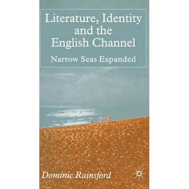 Literature, Identity and the English Channel: Narrow Seas Expanded