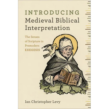 Introducing Medieval Biblical Interpretation: The Senses of Scripture in Premodern Exegesis