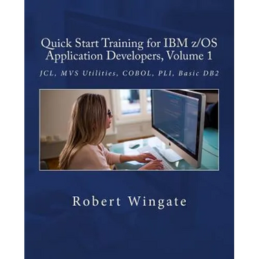 Quick Start Training for IBM z/OS Application Developers, Volume 1