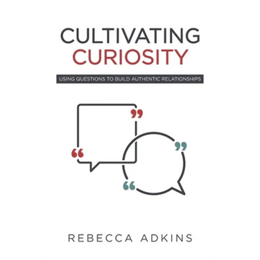 Cultivating Curiosity: Using Questions to Build Authentic Relationships