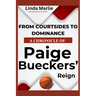 From Courtsides To Dominance A Chronicle of Paige Buecker's Reign: An Inspiring Story Of A Basketball Phenon's Rise