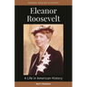 Eleanor Roosevelt: A Life in American History