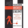 Your Own Worst Enemy: Breaking the Habit of Adult Underachievement