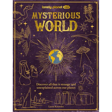 Lonely Planet Kids Mysterious World: Discover All That Is Strange and Unexplained Across Our Planet