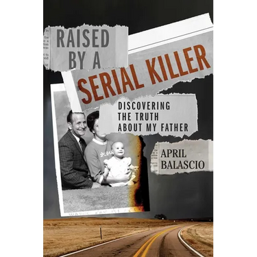 Raised by a Serial Killer: Discovering the Truth about My Father