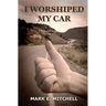 I Worshiped My Car
