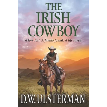 The Irish Cowboy: A love lost. A family found. A life saved.