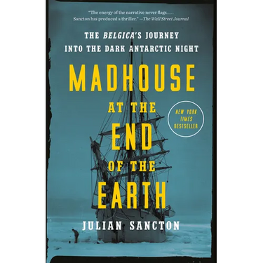 Madhouse at the End of the Earth: The Belgica's Journey Into the Dark Antarctic Night