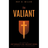 The Valiant: 123 Days of Interactive Devotions for More than Conquerors: 123 Days of Interactive Devotions for More Than Conquerors