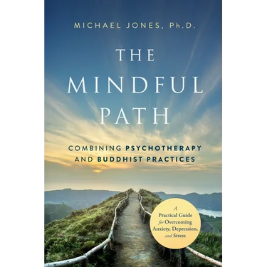 The Mindful Path: Combining Psychotherapy and Buddhist Practices
