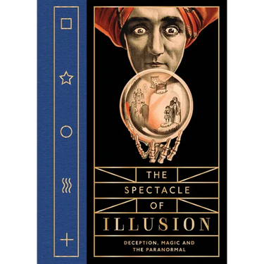 The Spectacle of Illusion: Deception, Magic and the Paranormal