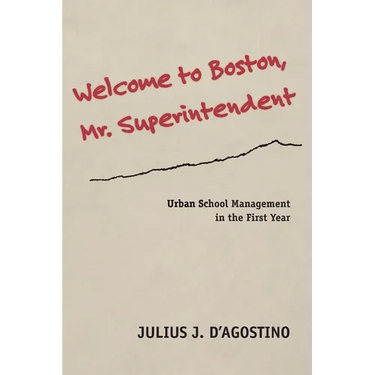 Welcome to Boston, Mr. Superintendent: Urban School Management in the First Year