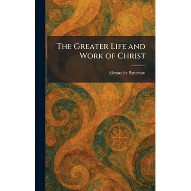 The Greater Life and Work of Christ