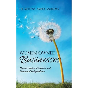 Women-Owned Businesses: How to Achieve Financial and Emotional Independence