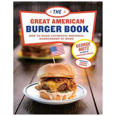 The Great American Burger Book: How to Make Authentic Regional Hamburgers at Home