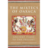 The Mixtecs of Oaxaca: Ancient Times to the Present Volume 267
