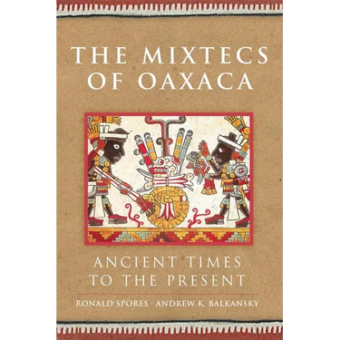 The Mixtecs of Oaxaca: Ancient Times to the Present Volume 267