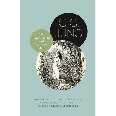 On Psychological and Visionary Art: Notes from C. G. Jung's Lecture on Gérard de Nerval's Aurélia