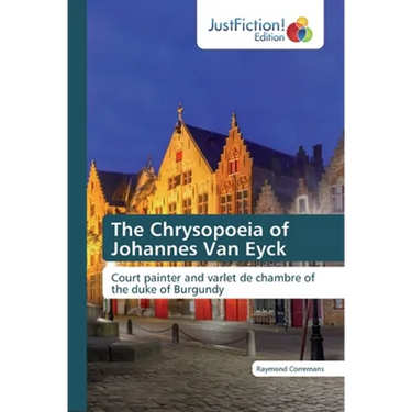 The Chrysopoeia of Johannes Van Eyck