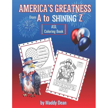America's Greatness From A to Shining Z: ASL Coloring Book: Learn About American History and the Fundamentals of American Sign Language
